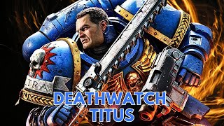 Warhammer 40000 Lore DEATHWATCH TITUS [upl. by Oijimer]