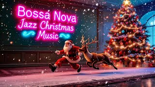 Jazz Up Your Holiday with Bossa Nova Christmas Music 2024 [upl. by Niall338]