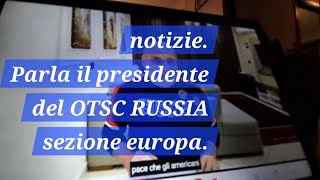 Notizie dal presidente del OTSC RUSSIA sezione Europa [upl. by Akenaj]