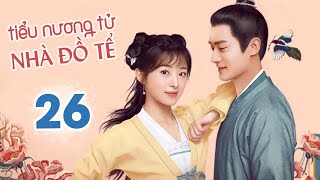 TIỂU NƯƠNG TỬ NHÀ ĐỒ TỂ  Tập 26  Phim Ngôn Tình Cổ Trang Siêu Hay Mới Nhất 2022  MangoTV Vietnam [upl. by Beacham]