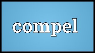 Compel Meaning [upl. by Dranal]