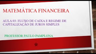 Aula 03 de Matemática Financeira Fluxo de Caixa e Regime de Capitalização em Juros Simples [upl. by Eerehc]