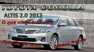 Pontos negativos  Toyota Corolla Altis 20 2012  O que mais irrita problemas [upl. by Leena939]