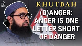 DAnger Anger is one letter short of Danger  Jumuah Khutbah  Imam Nadim Bashir [upl. by Ediva]