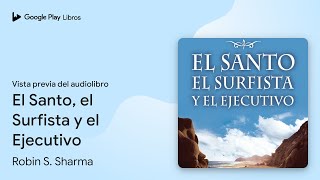 El Santo el Surfista y el Ejecutivo de Robin S Sharma · Vista previa del audiolibro [upl. by Kelda]