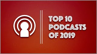 Best Podcasts of 2019  Top 10 [upl. by Horace313]