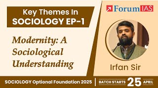 Modernity A Sociological Understanding  Key Themes in Sociology  Episode 1  Forum IAS [upl. by Abeh]