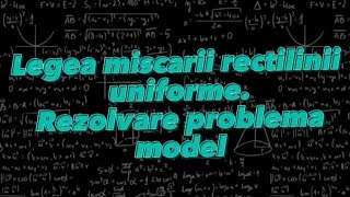 Fizica 6 Lectia 6 Legea miscarii rectilinii uniforme Rezolvare problema model [upl. by Henrion]