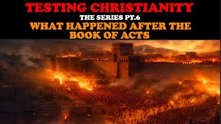 TESTING CHRISTIANITY PT 6 WHAT HAPPENED AFTER THE BOOK OF ACTS [upl. by Pollak]