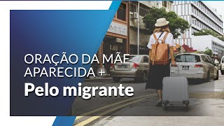 Oração pelo migrante  Oração da Mãe Aparecida [upl. by Ahsener460]