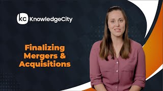 Finalizing Mergers and Acquisitions  Introduction  Knowledgecity [upl. by Radloff855]