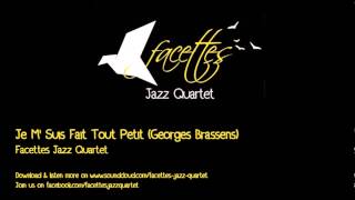 Je MSuis Fait Tout Petit  Facettes Jazz Quartet Georges Brassens Cover [upl. by Aiker]