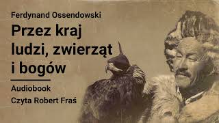 Ferdynand Ossendowski  Przez kraj ludzi zwierząt i bogów  Audiobook [upl. by Kiah]