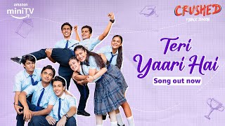 Crushed Season 4 New Song Teri Yaari Hai Out Now Ft Aadhya Anand Urvi Singh  Amazon miniTV [upl. by Nevaed142]