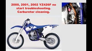 Yamaha YZ426F Carburetor cleaning No start troubleshooting Model years 2000 2001 2002 [upl. by Fiona]