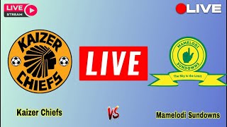 Kaizer Chiefs vs Mamelodi Sundowns Live Match Today Premier League Cup Score Update Live [upl. by Lunn]