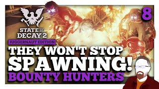 They Wont Stop SPAWNING — State of Decay 2 — Bounty Hunters — Episode 8 [upl. by Kipton]