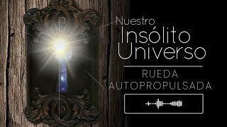 Nuestro Insólito Universo  Rueda autopropulsada [upl. by Airol]