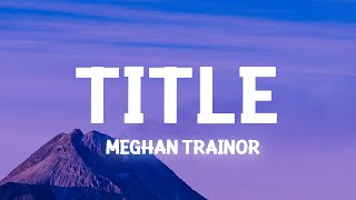 Meghan Trainor  Title Lyrics [upl. by Lauralee]