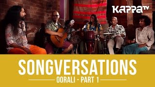 Oorali  Songversations Part 1  Kappa TV [upl. by Naeroled]