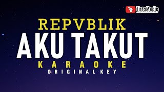 Aku Takut  Repvblik Karaoke [upl. by Teews]