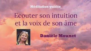 Ecouter son intuition et la voix de son âme  Méditation guidée  Danièle Mounet [upl. by Donovan]