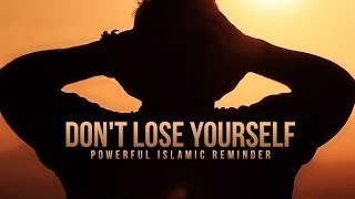 Dont Lose Yourself  A Powerful Islamic Reminder [upl. by Connolly899]