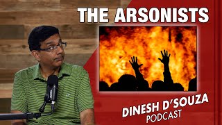 THE ARSONISTS Dinesh D’Souza Podcast Ep893 [upl. by Intihw707]