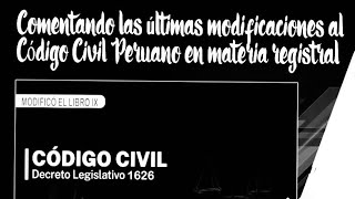 Comentando las últimas modificaciones al Código Civil Peruano en materia registral [upl. by Birgit]