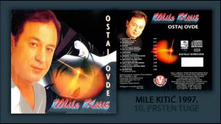 Mile Kitic  Prsten tuge  Audio 1997 [upl. by Burn]