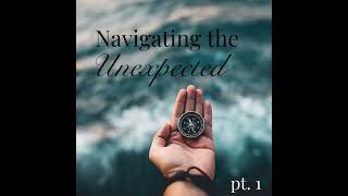 Navigating the Unexpected  Part 1 [upl. by Laenaj555]