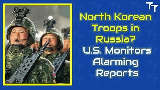 North Korean Troops in Russia US Monitors Alarming Reports [upl. by Nina264]