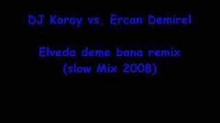 DJ Koray vs Ercan Demirel  Elveda deme bana remix slow [upl. by Wendolyn409]