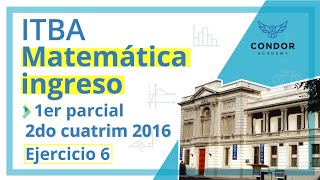 1er Parcial 2do Cuatrimestre 2016 ej6  ITBA  Matemática Ingreso [upl. by Lenoil481]