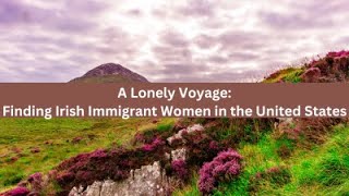 A Lonely Voyage Finding Irish Immigrant Women in the United States [upl. by Marl]