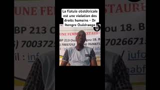 La fistule obstétricale est une violation des droits humains  Dr Ouédraogo burkina santépublique [upl. by Yesmar145]