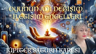 Oyunun Adı Değişim  İletişim Engelleri  Jüpiter Satürn Karesi [upl. by Oniger]