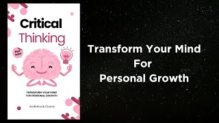 Critical Thinking Transform Your Mind in Just 30 Days with Proven Secrets  FULL LENGTH AUDIOBOOKS [upl. by Nylloc]