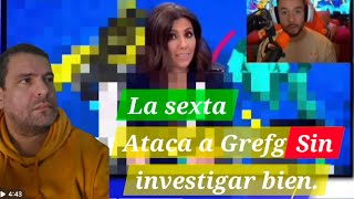 La sexta ataca a grefg sin investigar bien TheGrefg ¿Un periodista no debe investigar bien [upl. by Aicinoid]