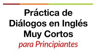 Práctica de diálogos en inglés muy cortos para principiantes [upl. by Scottie]