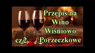 Przepis na Wino wiśniowoporzeczkowe dla każdego  cz2 [upl. by Ahsit]