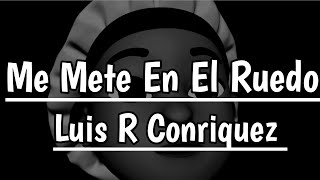 Me Meti En El Ruedo  Luis R Conriquez Artist Version [upl. by Armat]