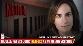 Netflix’s New Ad Strategy Nicolle Pangis Joins as VP of Advertising  Ent News Today [upl. by Eural102]