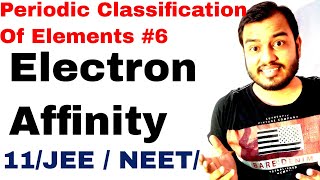 11 chap 3  Periodic Table 06  Electron Affinity IIT JEE NEET  Electron Gain Enthalpy IIT JEE NEET [upl. by Moser]