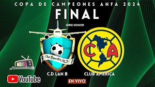 FINAL COPA DE CAMPEONES 2024  HONOR LAN B VS AMÉRICA [upl. by Ecnar906]