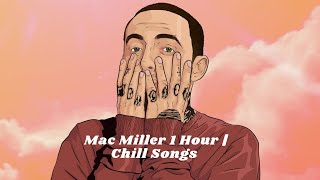 Mac Miller 1 Hour of Chill Songs [upl. by Deena]