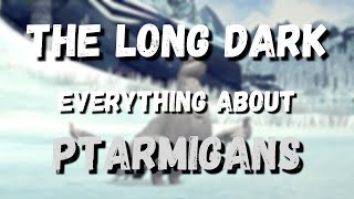 Everything to Know About Ptarmigans in The Long Dark [upl. by Ognimod]