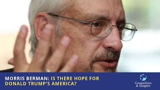 Morris Berman Is There Hope for Donald Trumps America [upl. by Akers]