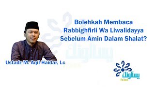 Bolehkah Membaca “Rabbighfirli Wa Liwalidayya” Sebelum Amin Dalam Shalat [upl. by Rese]