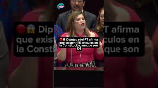 🔴😱 Diputada del PT afirma que existen 145 artículos en la Constitución aunque son 136 [upl. by Eixirt]